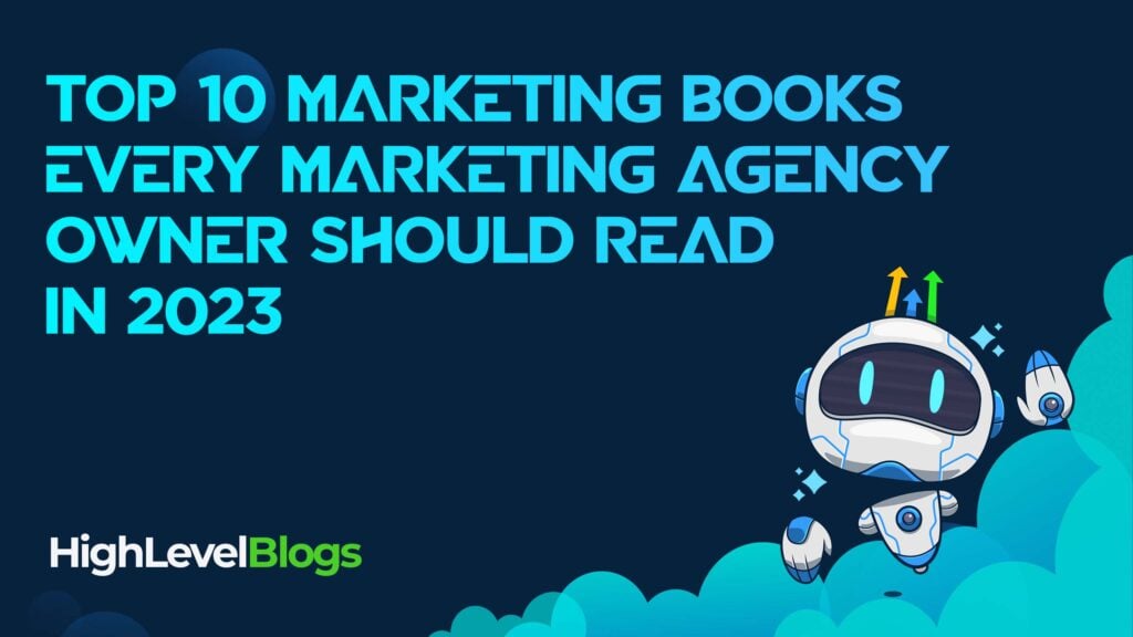 Top 10 Marketing Books Every Marketing Agency Owner Should Read in 2023