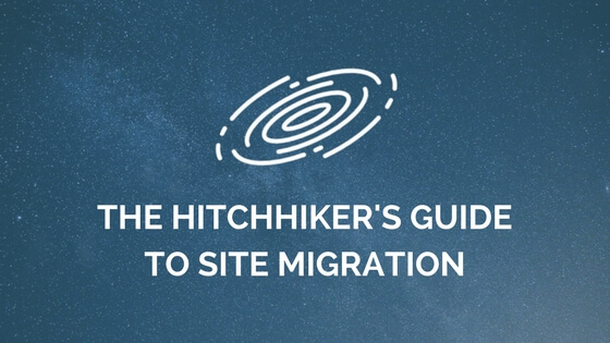 Website Migration Checklist: The Hitchhiker’s Guide | Distilled